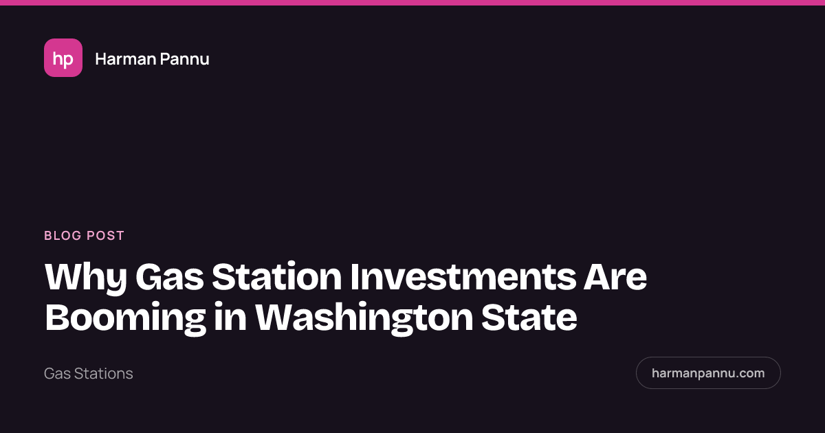 Why Gas Station Investments Are Booming in Washington State